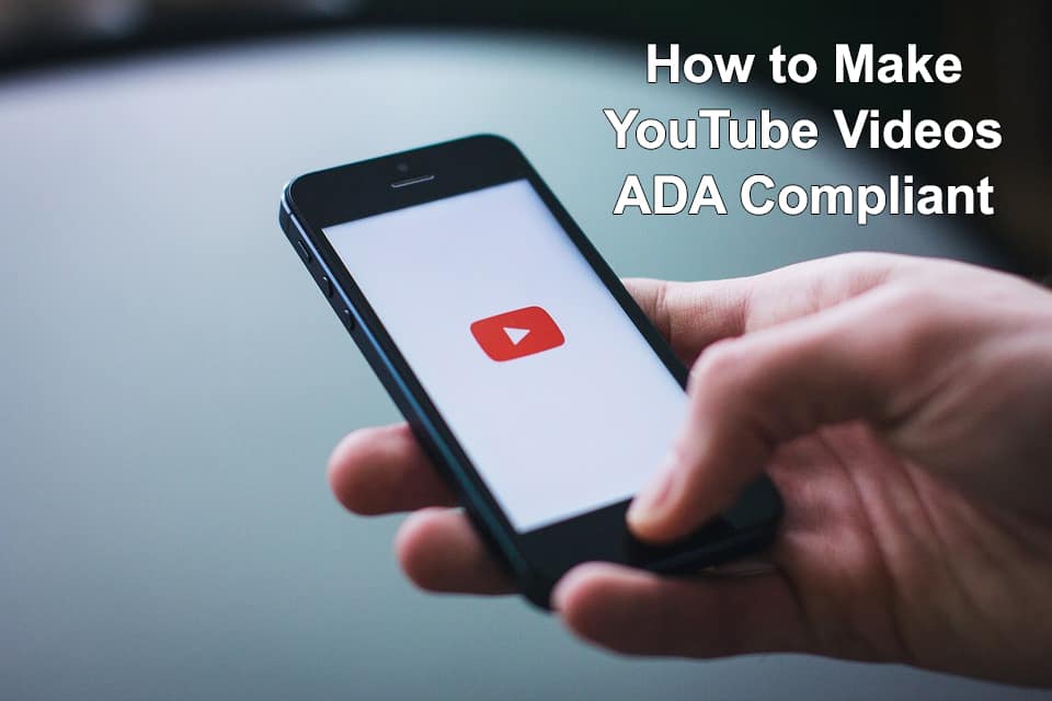 Make your YouTube Videos ADA Compliant